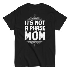 Not  A Phase Mom Tee